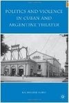Politics and Violence in Cuban and Argentine Theater. 