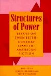 Structures of Power : Essays on Twentieth-Century Spanish-American Fiction.