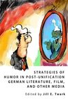 Strategies of Humor in Post-Unification German Literature, Film, and Other Media. 