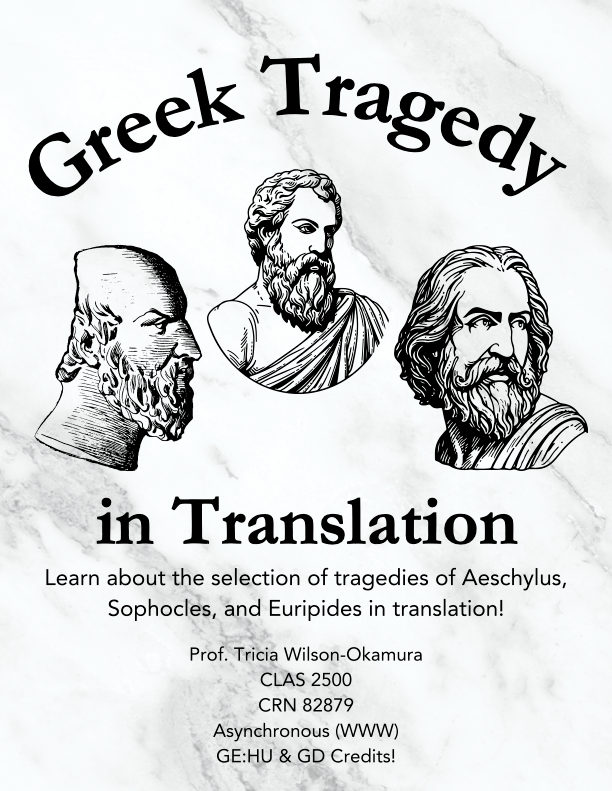 Course flyer for CLAS 2500. Greek Tragedies in Translation taught by Prof. Tricia Wilson-Okamura, CRN 82879 as a asynchronous course (WWW) with GE:HU & GD credits.