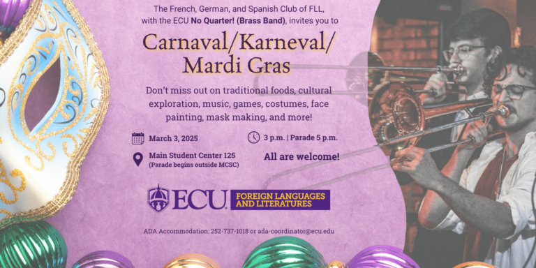 A festive flyer with a purple background promotes a Carnaval/Karneval/Mardi Gras event hosted by the French, German, and Spanish Club of Foreign Languages and Literatures (FLL) at ECU, featuring the No Quarter! Brass Band. The flyer includes a decorative Mardi Gras mask and colorful beads on the left side, and an image of two musicians, Brigham Jensen (right) and Josh R. Pendergraph (left), playing trombones on the right side of the flyer. The event will have traditional foods, cultural exploration, music, games, costumes, face-painting, and mask-making. Event Details: Date: March 3rd, 2025 Time: 3 P.M. (Parade at 5 P.M.) Location: Main Student Center 125, ECU (Parade starts outside MCSC) Accessibility: Contact 252-737-1018 or ada-coordinator@ecu.edu The flyer emphasizes that 