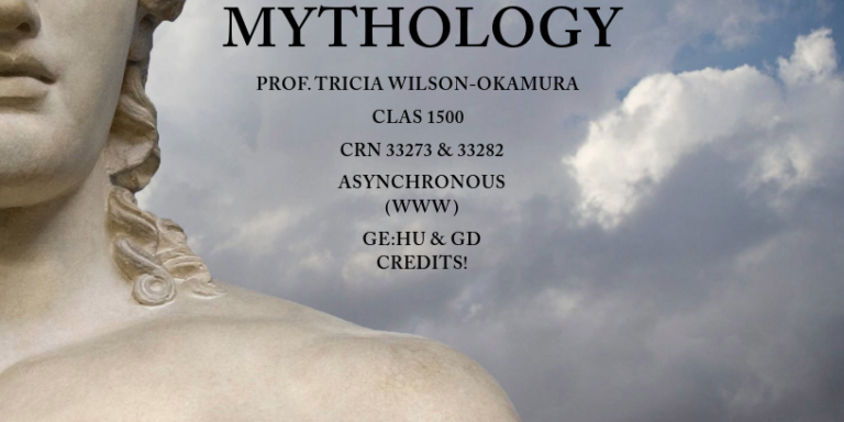 Course flyer for spring 2025 CLASS 1500; Classical Mythology Prof. Tricia Wilson-Okamura CLAS 1500 CRN 33273 & 33282 Asynchronous (WWW) GE:HU and GD Credits! Major myths of ancient Greece and Rome, their meanings and functions in ancient cultures and literatures.