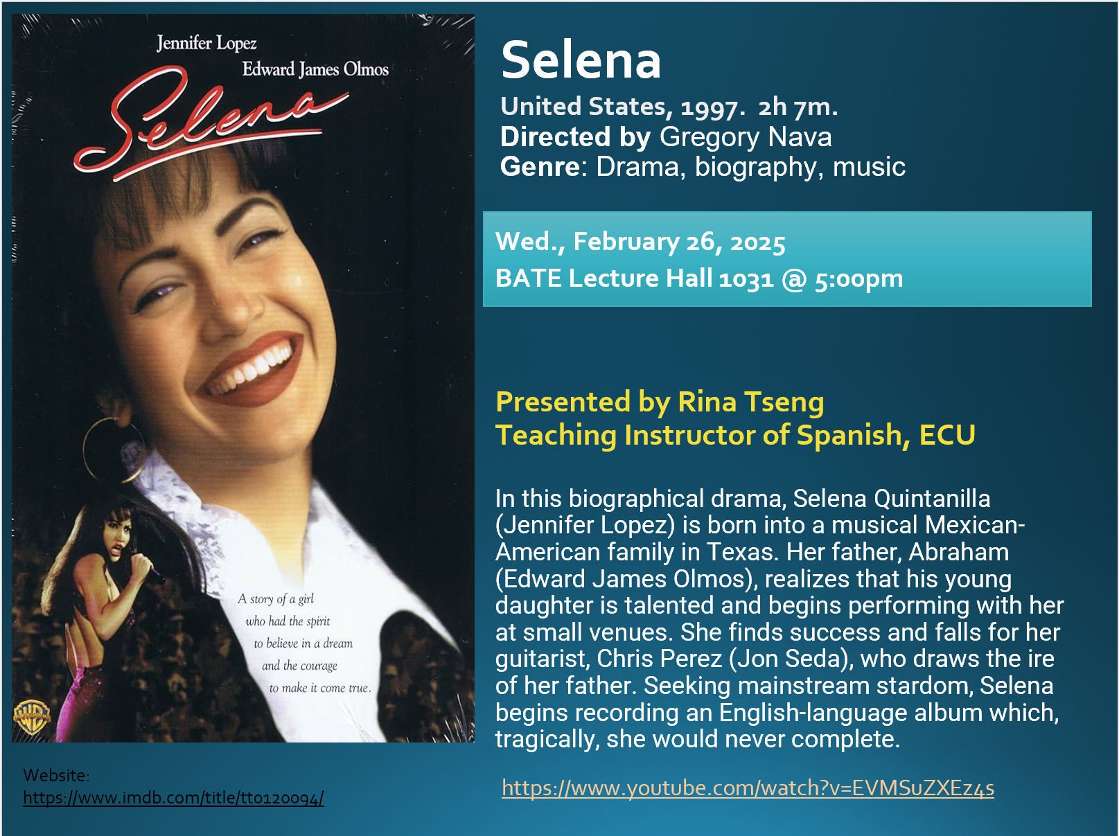 Promotional poster for the movie Selena featuring Jennifer Lopez and Edward James Olmos. The poster includes details about a screening event on Wednesday, February 26, 2025, at BATE Lecture Hall 1031 at 5:00 pm, presented by Rina Tseng, a Teaching Instructor of Spanish at ECU. The poster provides a brief synopsis of the biographical drama about Selena Quintanilla, highlighting her rise to fame and tragic end. Additional information includes a website link to IMDb and a YouTube link.