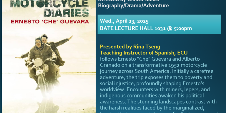 A promotional poster for the film The Motorcycle Diaries directed by Walter Salles. The poster features an image of two men riding a motorcycle, with the title The Motorcycle Diaries and the name Ernesto 'Che' Guevara prominently displayed. The event details indicate a screening on Wednesday, April 23, 2025, at 5:00 pm in Bate Lecture Hall 1031. The event is presented by Rina Tseng, a Teaching Instructor of Spanish at ECU. The description highlights the film's plot, which follows Ernesto 'Che' Guevara and Alberto Granado on a 1952 motorcycle journey across South America, exposing them to poverty and social injustice, and shaping Guevara's worldview. The film captures the birth of Guevara's revolutionary spirit and the enduring power of friendship.